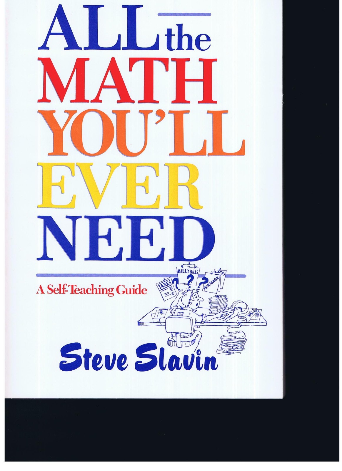 All the Math You’ll Ever Need: A Self-Teaching Guide