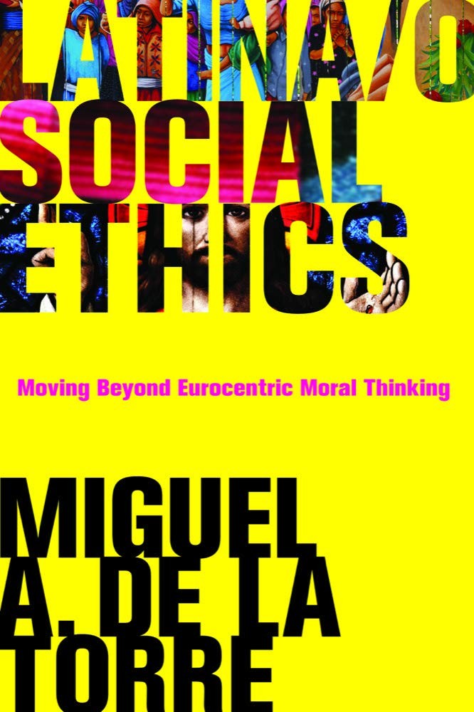 Latina/o Social Ethics: Moving Beyond Eurocentric Moral Thinking (New Perspe…