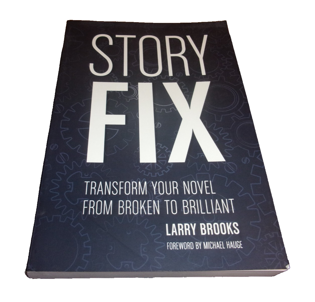 Story Fix : Transform Your Novel from Broken to Brilliant by Larry Brooks 2015
