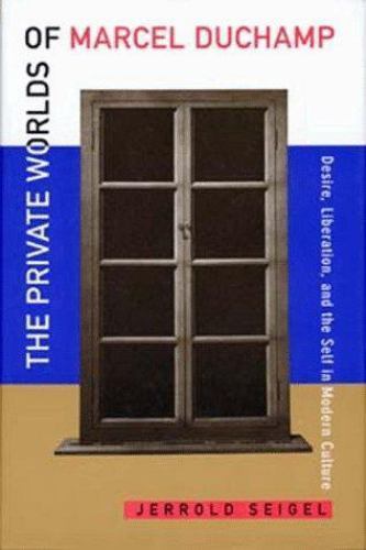 The Private Worlds of Marcel Duchamp: Desire, Liberation, and the Self in…