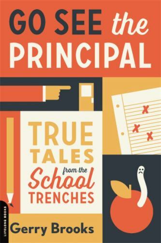 Go See the Principal: True Tales from the S- paperback, Gerry Brooks, 0738285064