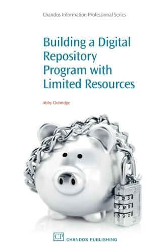 Building a Digital Repository Program with Limited Resources (Chandos Inform…