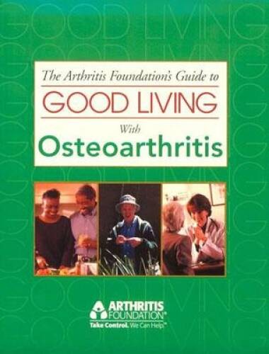The Arthritis Foundation’s Guide to Good Living With Osteoarthritis (Guid – GOOD