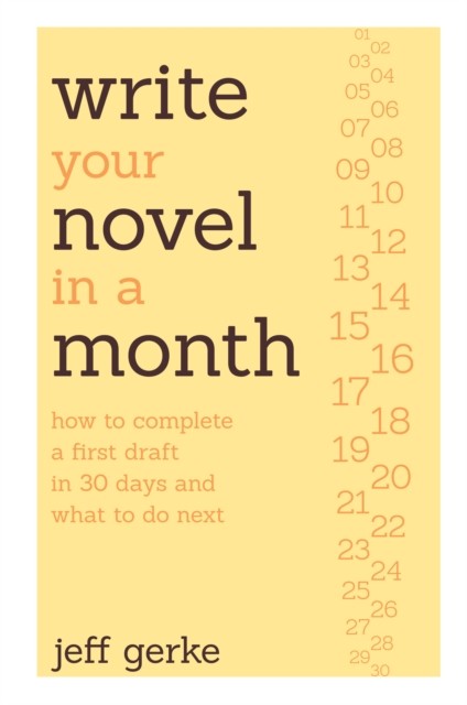 Write Your Novel in a Month: How to Complete a First by Jeff Gerke PAPERBACK
