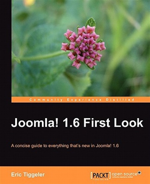 Joomla! 1.6 First Look : A Concise Guide to Everything That’s New in Joomla! …