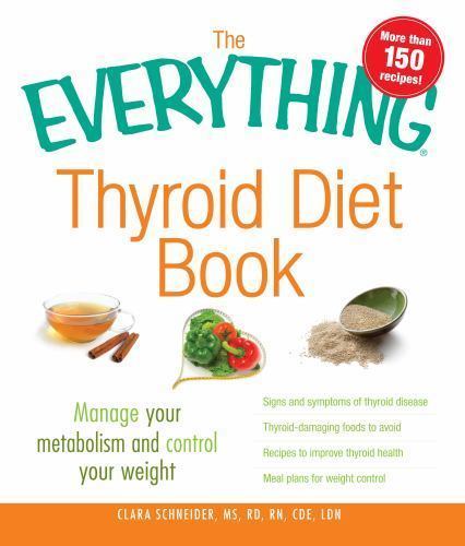 The Everything Thyroid Diet Book: Manage Your Metabolism and Control Your Weight