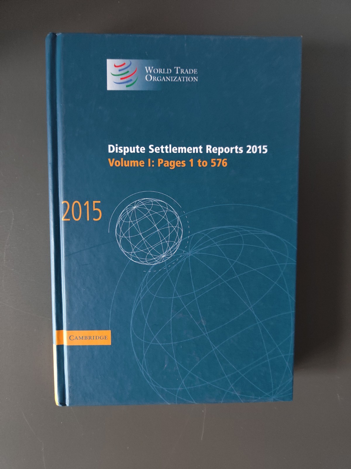 WTO Dispute Settlement Report 2015 Vol. 1 Pages 1 to 576 Cambridge Hardback Book
