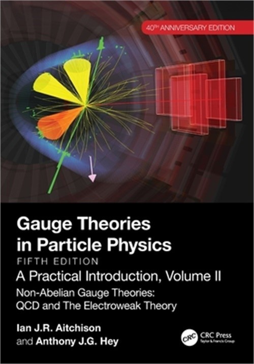 Gauge Theories in Particle Physics, 40th Anniversary Edition: A Practical Introd