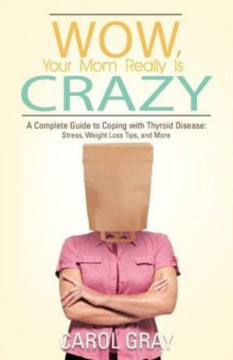 Wow, Your Mom Really Is Crazy: A Complete Guide To Coping With Thyroid Dise…