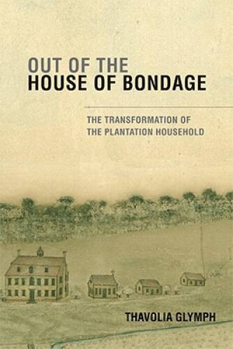 Out of the House of Bondage: The Transformation of the Plantati – VERY GOOD