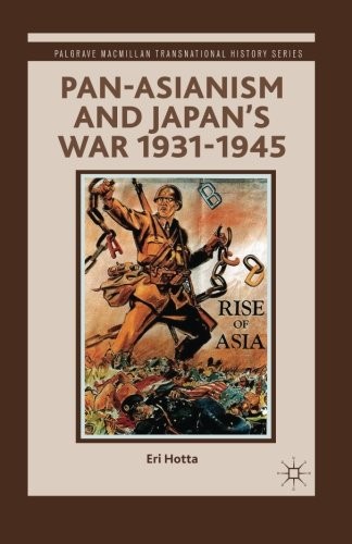 PAN-ASIANISM AND JAPAN’S WAR 1931-1945 (PALGRAVE MACMILLAN By E. Hotta EXCELLENT