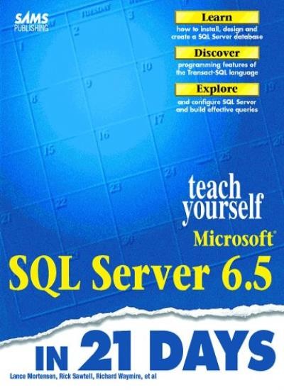 Teach Yourself Microsoft SQL Server 6.5 in 21 Days By Lance Mort