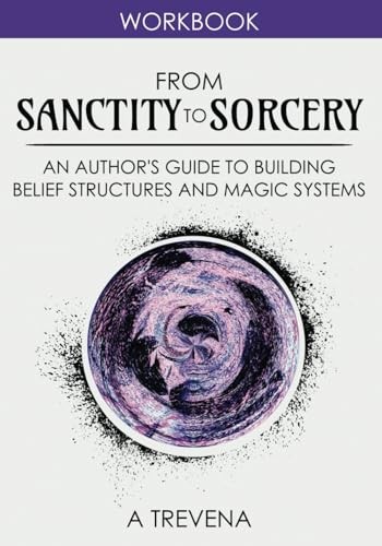 From Sanctity to Sorcery: An Author’s Guide to Building Belief … by Trevena, A