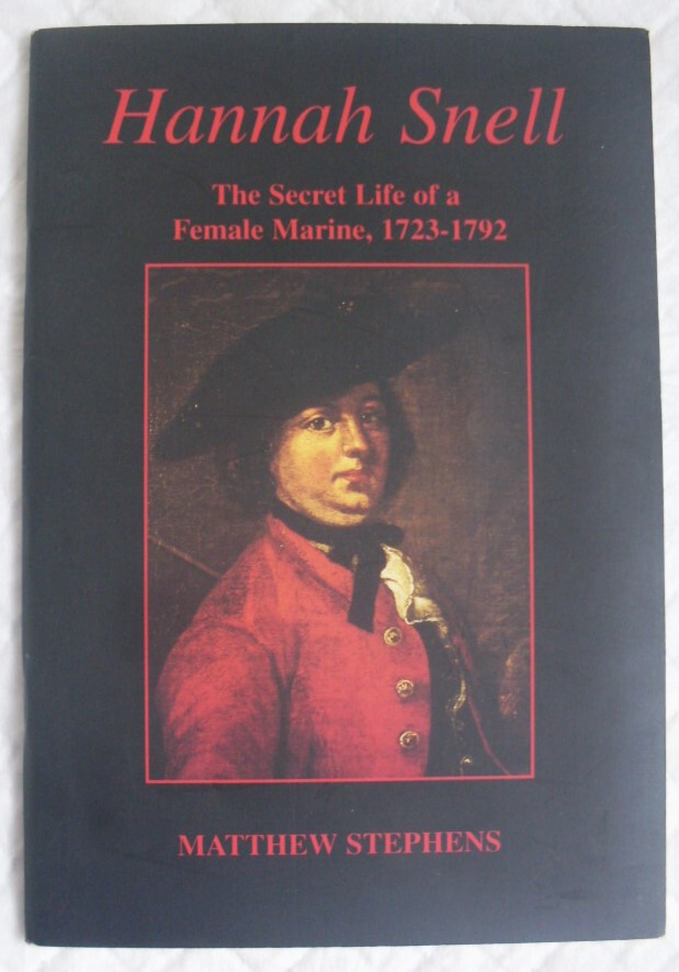 Hannah Snell: the Secret Life of a Female Marine, 1723-1792 by Matthew Stephens