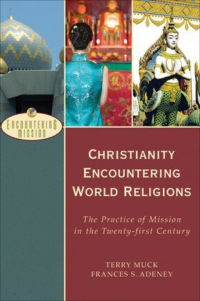 Christianity Encountering World Religions: The Practice of Mission in th .. NEW