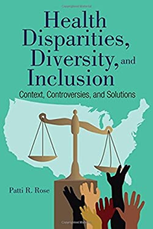 Health Disparities, Diversity, and Inclusion : Context, Controver