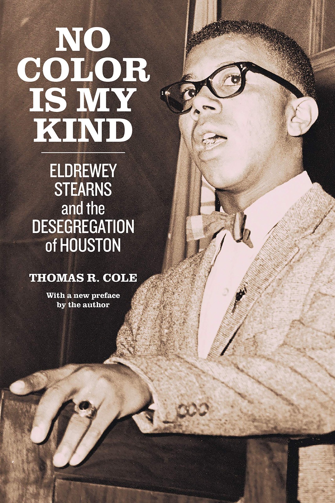 No Color Is My Kind: Eldrewey Stearns and the Desegregation of Houston (Jack an,