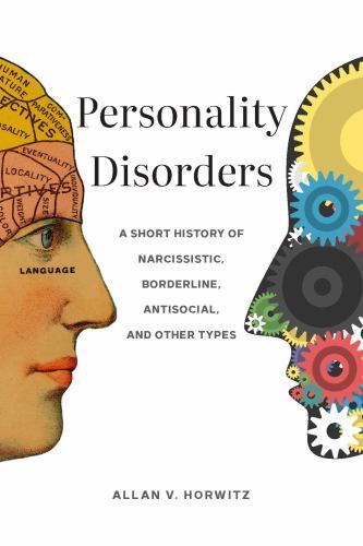 Personality Disorders : A Short History of Narcissistic, Borderline, Antisoci…