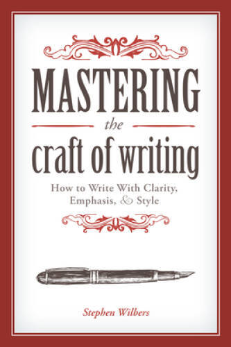 Mastering the Craft of Writing: How to Write With Clarity, Emphasis, an – GOOD
