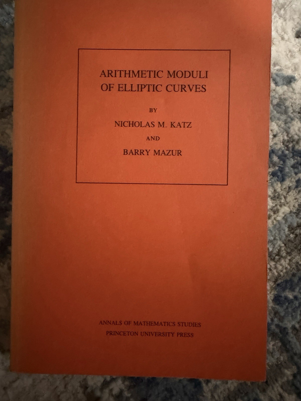 Arithmetic Moduli Of Elliptic Curves N. M. Katz & B. Mazur 1985